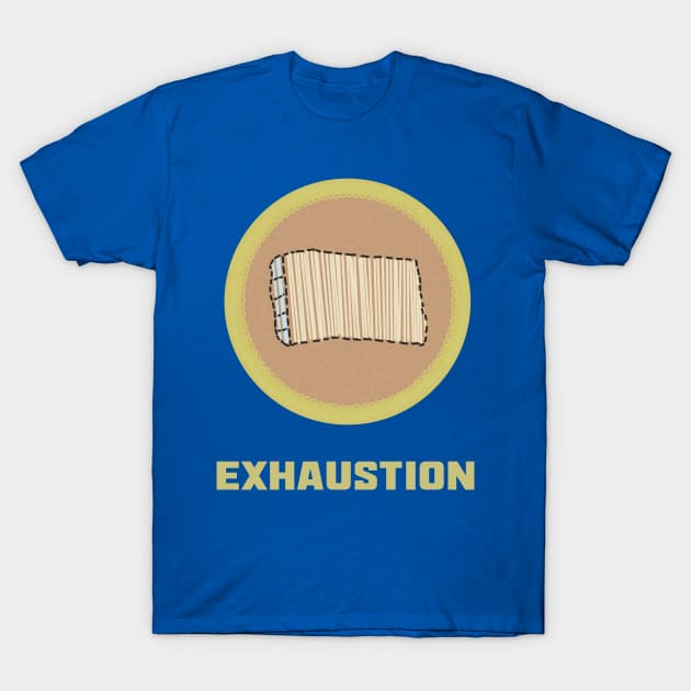 Merit Badge for Exhaustion T-Shirt by LochNestFarm